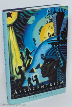 Cat.No: 51809 Afrocentrism; mythical pasts and imagined homes. Stephen Howe