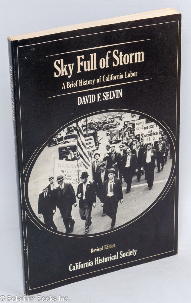 Cat.No: 51950 Sky full of storm; a brief history of California labor. Revised edition. David Selvin.