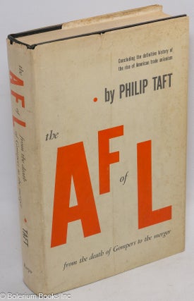 Cat.No: 51951 The A.F. of L. from the death of Gompers to the merger. Philip Taft