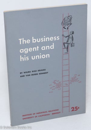 Cat.No: 51954 The business agent and his union. Edited by Irving Bernstein, illustrations...