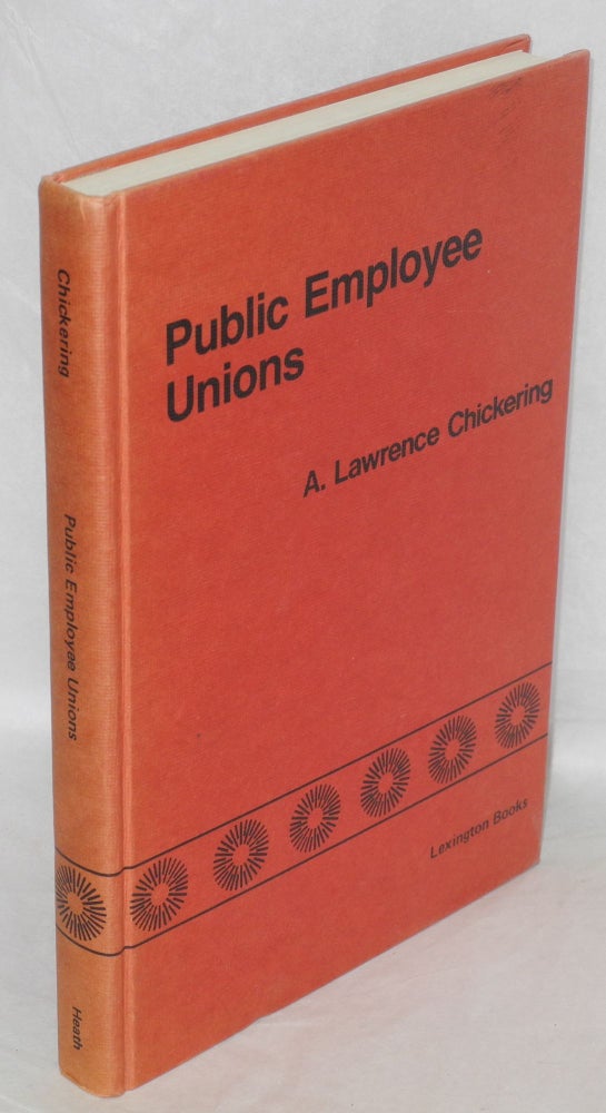 Cat.No: 51956 Public employee unions; a study of the crisis in public sector labor relations. A. Lawrence Chickering, ed.