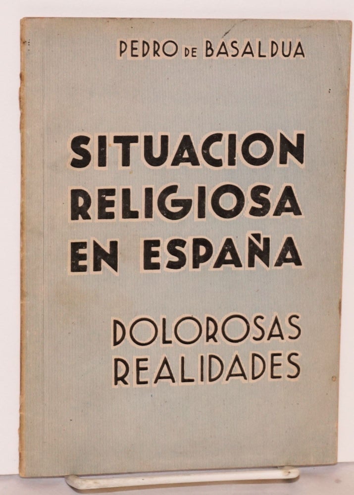 Cat.No: 51974 Situacion religiosa en España; dolorosas realidades. Pedro de Basaldua.