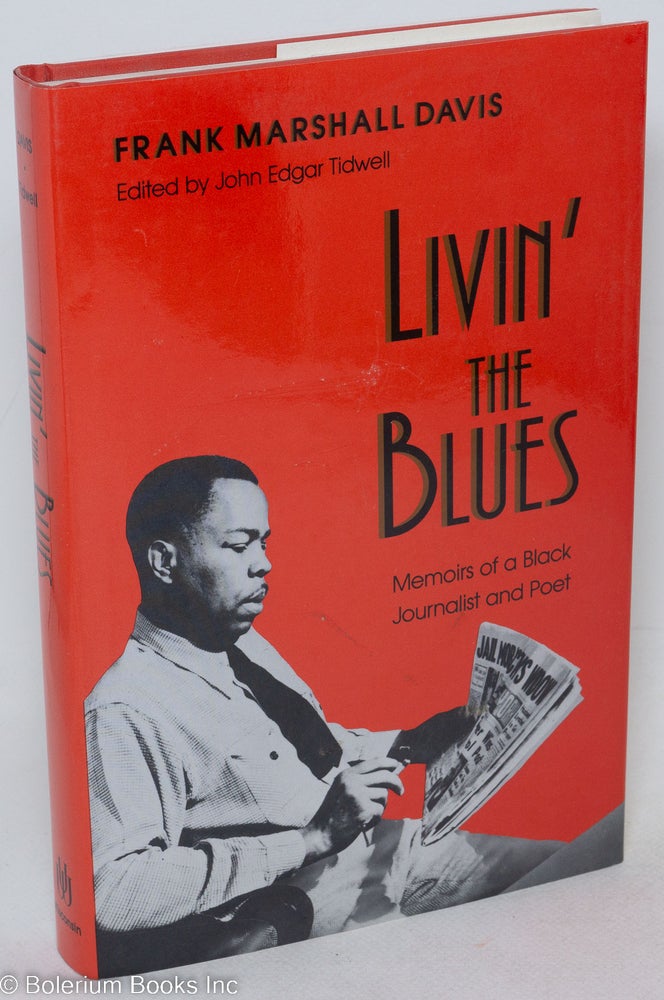Cat.No: 51976 Livin' the Blues: memoirs of a black journalist and poet. Frank Marshall Davis, edited, by John Edgar Tidwell an introduction.