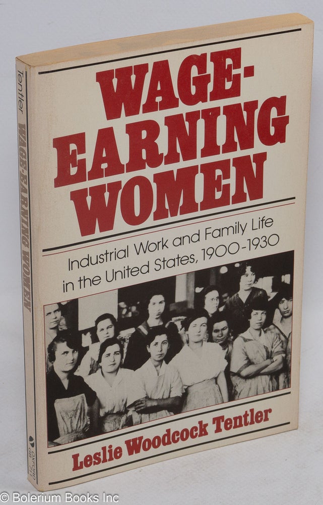 Cat.No: 52119 Wage-earning women: industrial work and family life in the United States, 1900-1930. Leslie Woodcock Tentler.