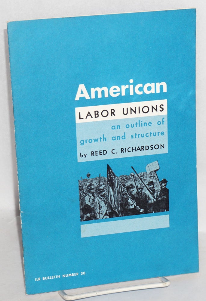 Cat.No: 52184 American labor unions: an outline of growth and structure. Second edition. Reed C. Richardson.
