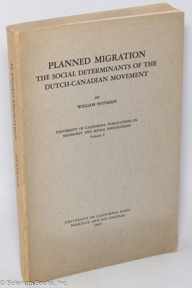 Cat.No: 52193 Planned migration; the social determinants of the Dutch - Canadian movement. William Petersen.