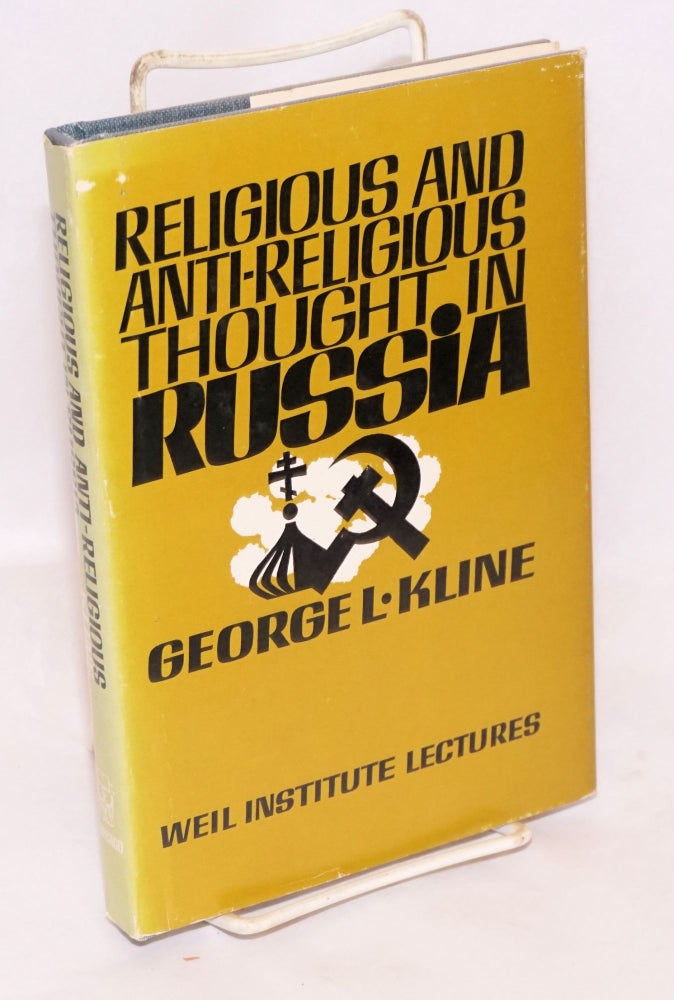 Cat.No: 52211 Religious and anti-religious thought in Russia the Weil lectures. George L. Kline.
