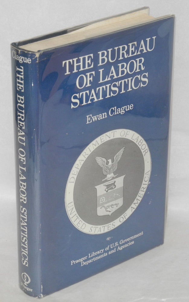 Cat.No: 52251 The Bureau of Labor Statistics. Ewan Clague.