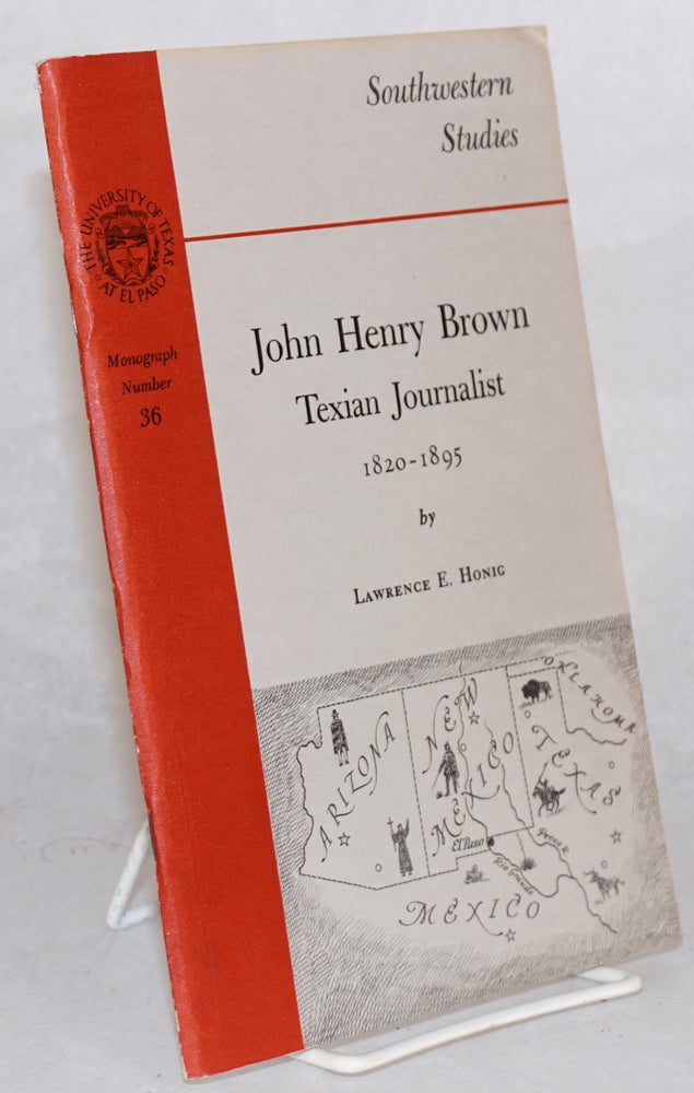 Cat.No: 52253 John Henry Brown: Texian journalist 1820 - 1895. Lawrence E. Honig.