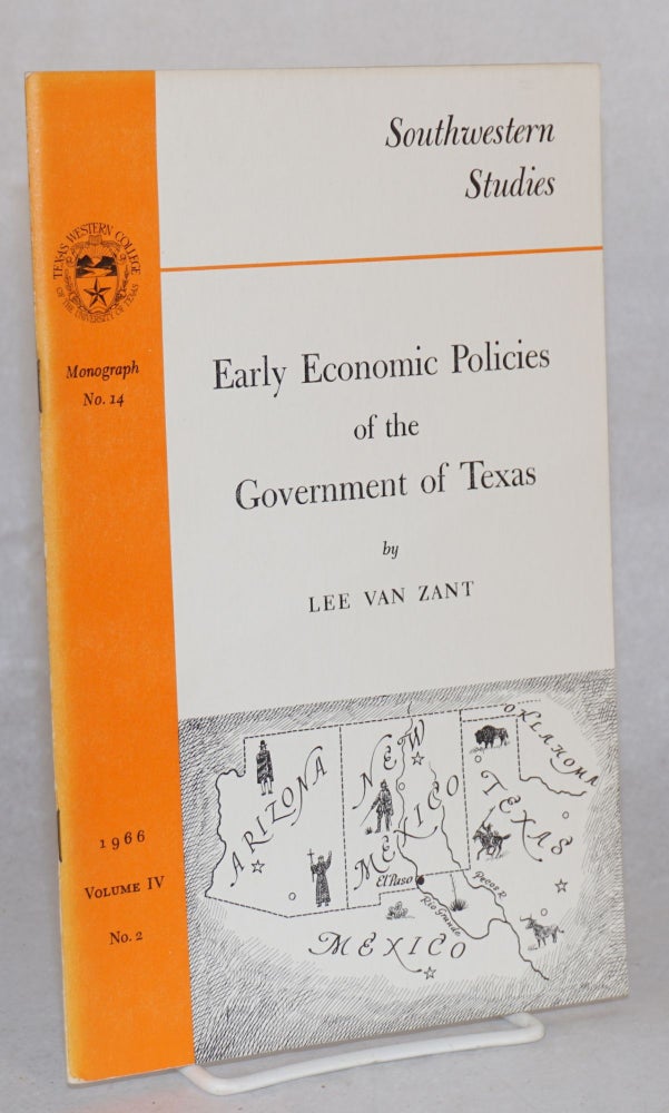 Cat.No: 52282 Early economic policies of the government of Texas. Lee Van Zant.