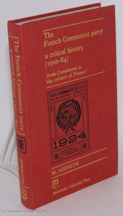 Cat.No: 52320 The French communist party: a critical history (1920 - 84), from comintern...