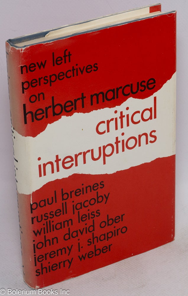 Cat.No: 52391 Critical interruptions: new left perspectives on Herbert Marcuse. Paul Breines, ed.