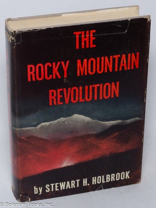 Cat.No: 52392 The Rocky Mountain revolution. Stewart H. Holbrook