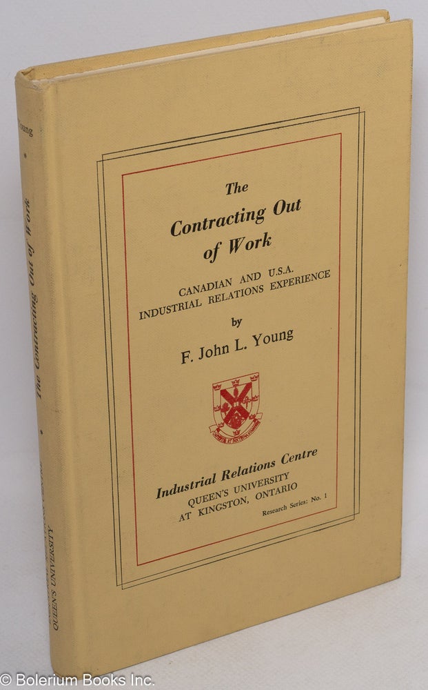 Cat.No: 52397 The contracting out of work: Canadian and U.S.A. industrial relations experience. F. John L. Young.