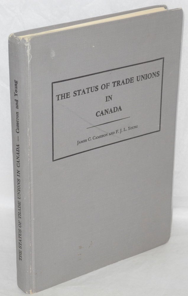 Cat.No: 52414 The status of trade unions in Canada. James C. Cameron, F J. L. Young.