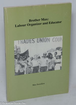 Cat.No: 52428 Brother Max: labour organizer and educator. Max Swerdlow, Gregory S. Kealey