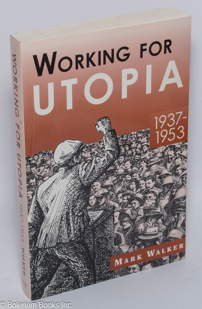 Cat.No: 52880 Working for utopia, 1937-1953. Mark Walker.
