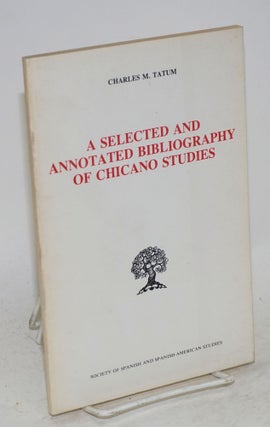 Cat.No: 52981 A selected and annotated bibliography of Chicano studies. Charles M. Tatum