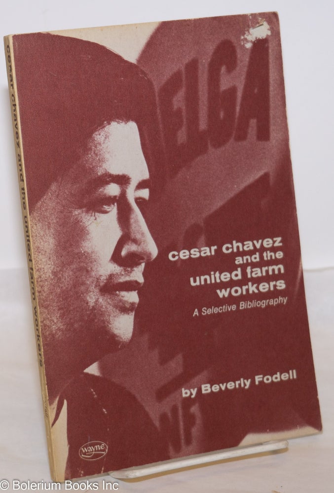 Cat.No: 52992 Cesar Chavez and the United Farm Workers; a selective bibliography. Beverly Fodell.