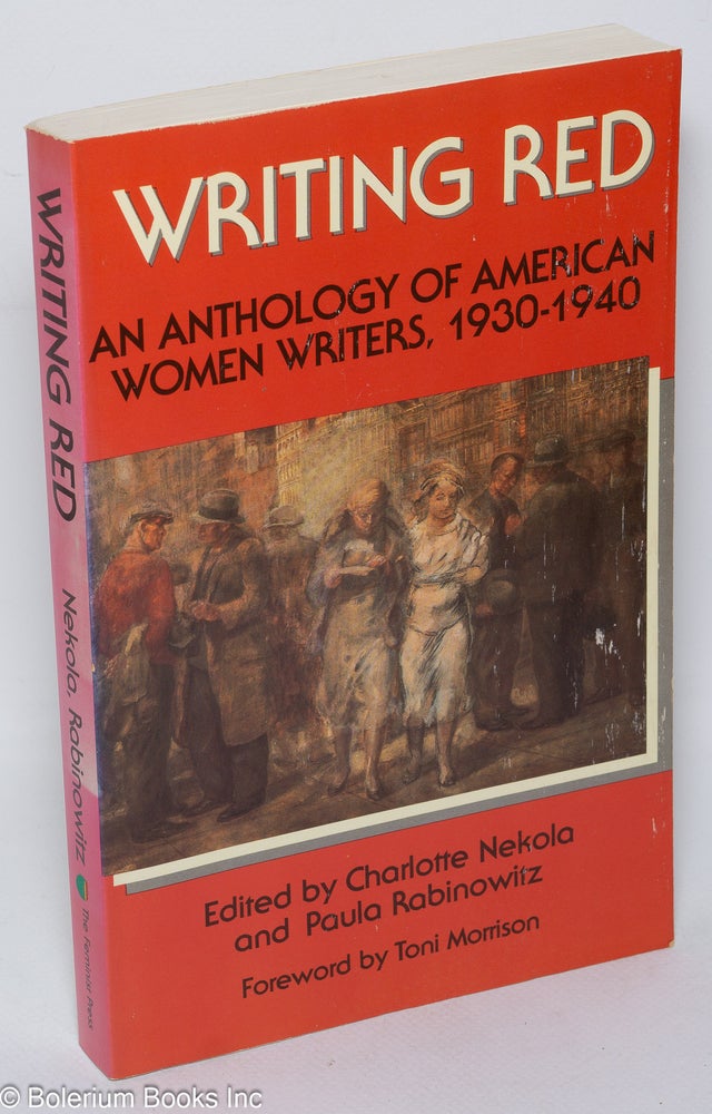 Cat.No: 53150 Writing red; an anthology of American women writers, 1930-1940. Foreword by Toni Morrison. Charlotte Nekola, eds Paula Rabinowitz.