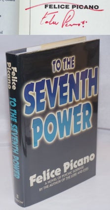 Cat.No: 53198 To Seventh Power a novel [signed]. Felice Picano