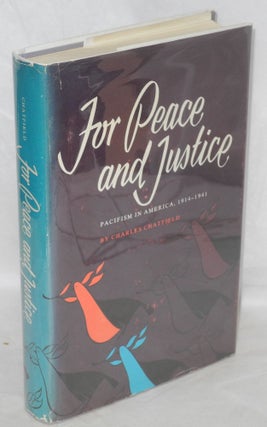 Cat.No: 532 For peace and justice: pacifism in America 1914-1941. Charles Chatfield