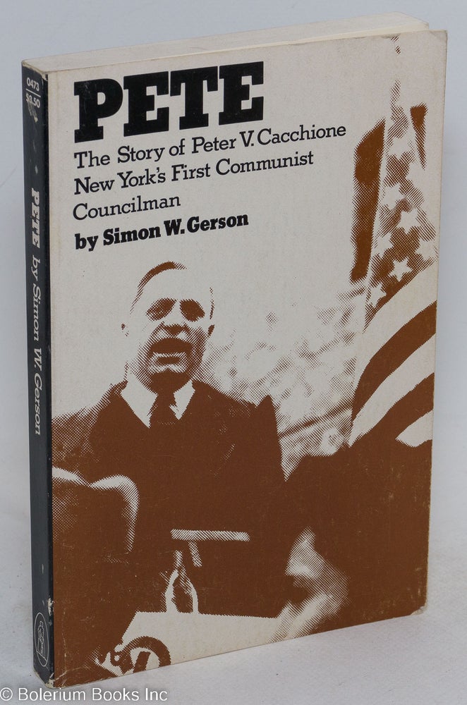 Cat.No: 53211 Pete: the story of Peter V. Cacchione, New York's first Communist councilman. Simon W. Gerson.