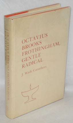Cat.No: 5324 Octavius Brooks Frothingham: gentle radical. J. Wade Caruthers