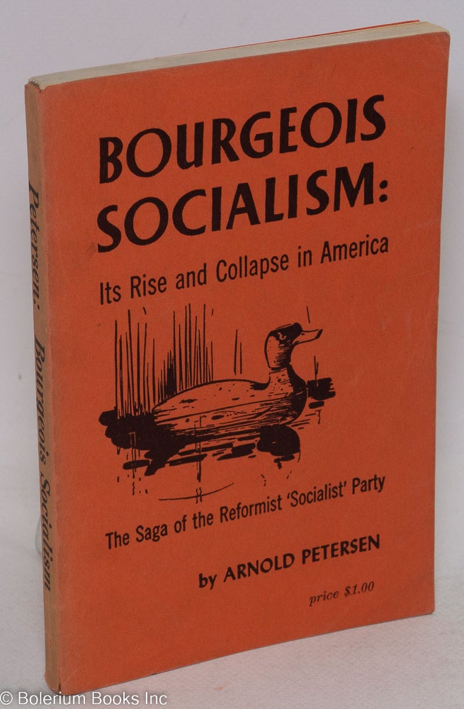 Cat.No: 53302 Bourgeois socialism: its rise and collapse in America. Arnold Petersen.