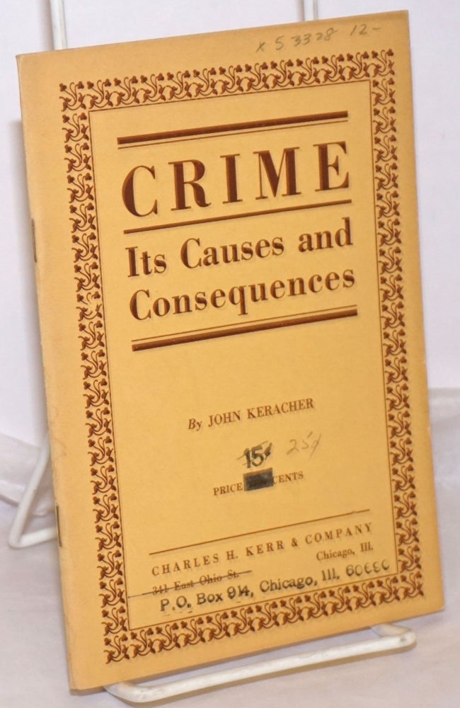 Cat.No: 53328 Crime: its causes and consequences. A Marxian interpretation of the causes of crime. John Keracher.