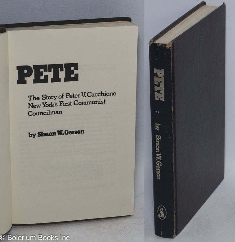 Cat.No: 5338 Pete; the story of Peter V. Cacchione, New York's first Communist councilman. Simon W. Gerson.
