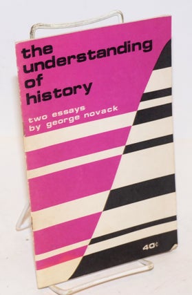 Cat.No: 53416 The understanding of history: two essays. George Novack