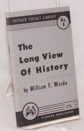 Cat.No: 53426 The long view of history. William F. Warde, pseud. of George Novack