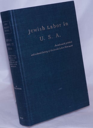 Cat.No: 5356 Jewish labor in U.S.A., an industrial, political and cultural history of the...