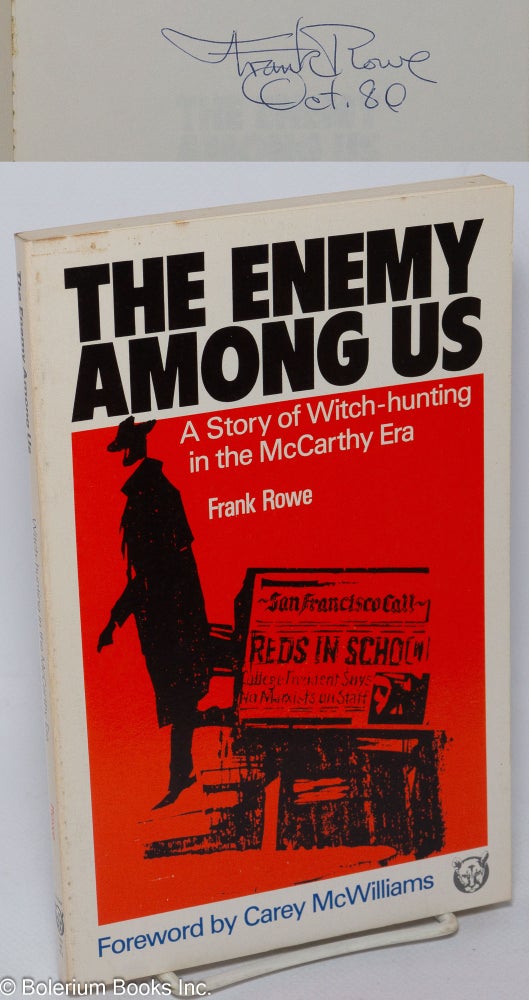 Cat.No: 5360 The enemy among us; a story of witch-hunting in the McCarthy era. Written and illustrated by Frank Rowe, foreword by Carey McWilliams. Frank Rowe.