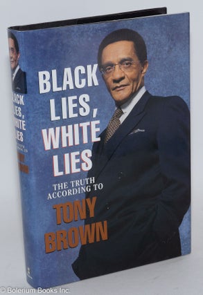 Cat.No: 53622 Black lies, white lies; the truth according to Tony Brown. Tony Brown