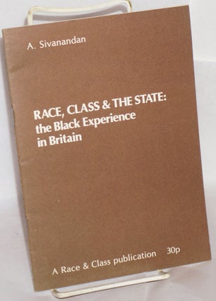 Cat.No: 53688 Race, class and the state: the black experience in Britain. A. Sivanandan