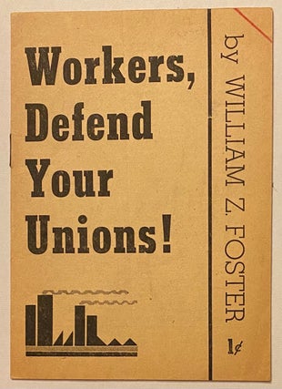 Cat.No: 53753 Workers, defend your unions! William Z. Foster
