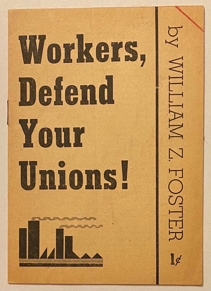 Cat.No: 53753 Workers, defend your unions! William Z. Foster.