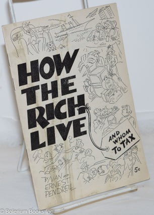 Cat.No: 53781 How the rich live (and whom to tax). Nan Pendrell, Ernest Pendrell
