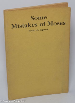 Cat.No: 53821 Some mistakes of Moses. Robert G. Ingersoll