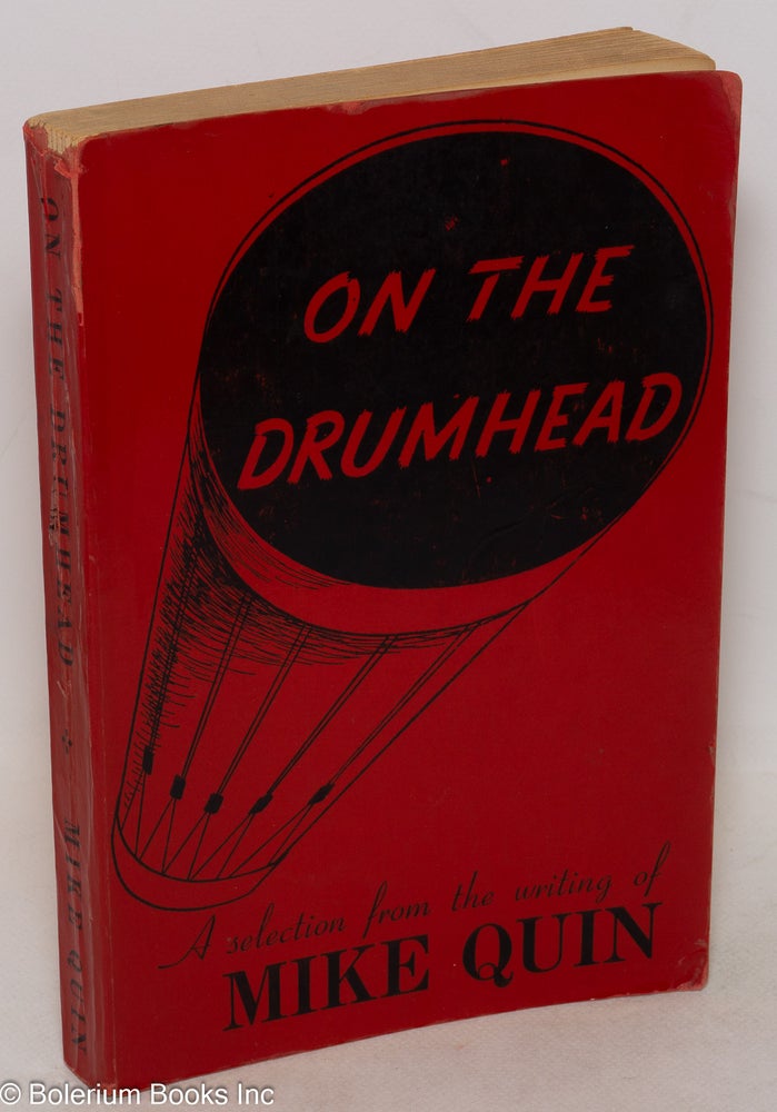 Cat.No: 5387 On the Drumhead; A Selection from the Writing of Mike Quin [pseud.] A memorial volume, edited, with a biographical sketch by Harry Carlisle. Illustrated by Bits Hayden. Paul William Ryan, as Mike Quin.
