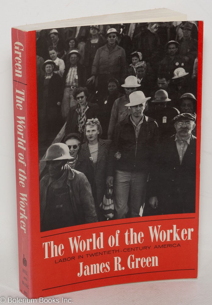 Cat.No: 53948 The World of the Worker: Labor in Twentieth-Century America. James R. Green, Eric Foner.