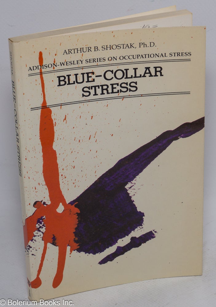 Cat.No: 53952 Blue-collar stress. Arthur B. Shostak.