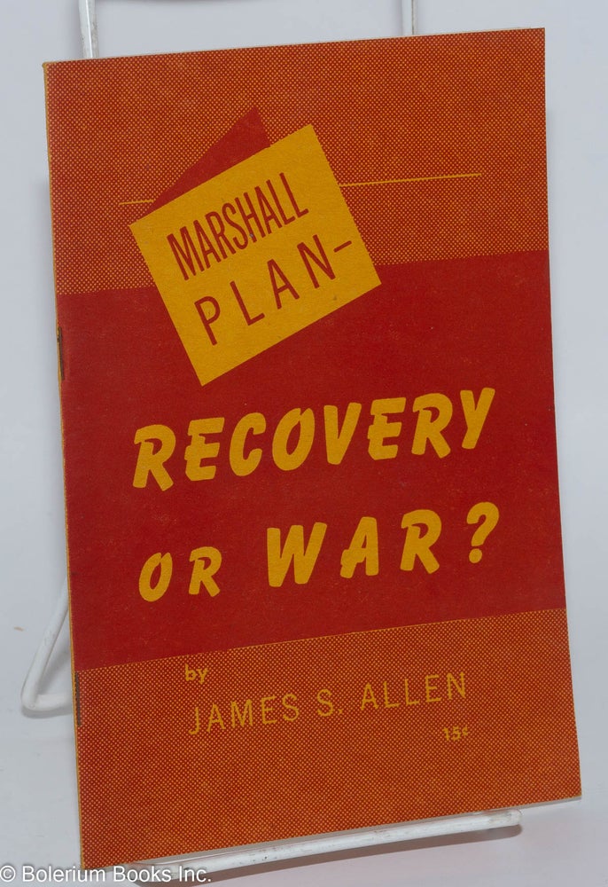 Cat.No: 5396 Marshall plan -- recovery or war? James S. Allen.