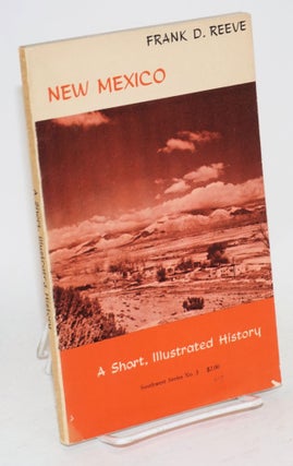 Cat.No: 54043 New Mexico; a short, illustrated history. Frank D. Reeve