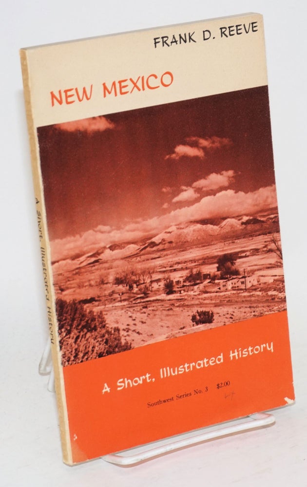 Cat.No: 54043 New Mexico; a short, illustrated history. Frank D. Reeve.