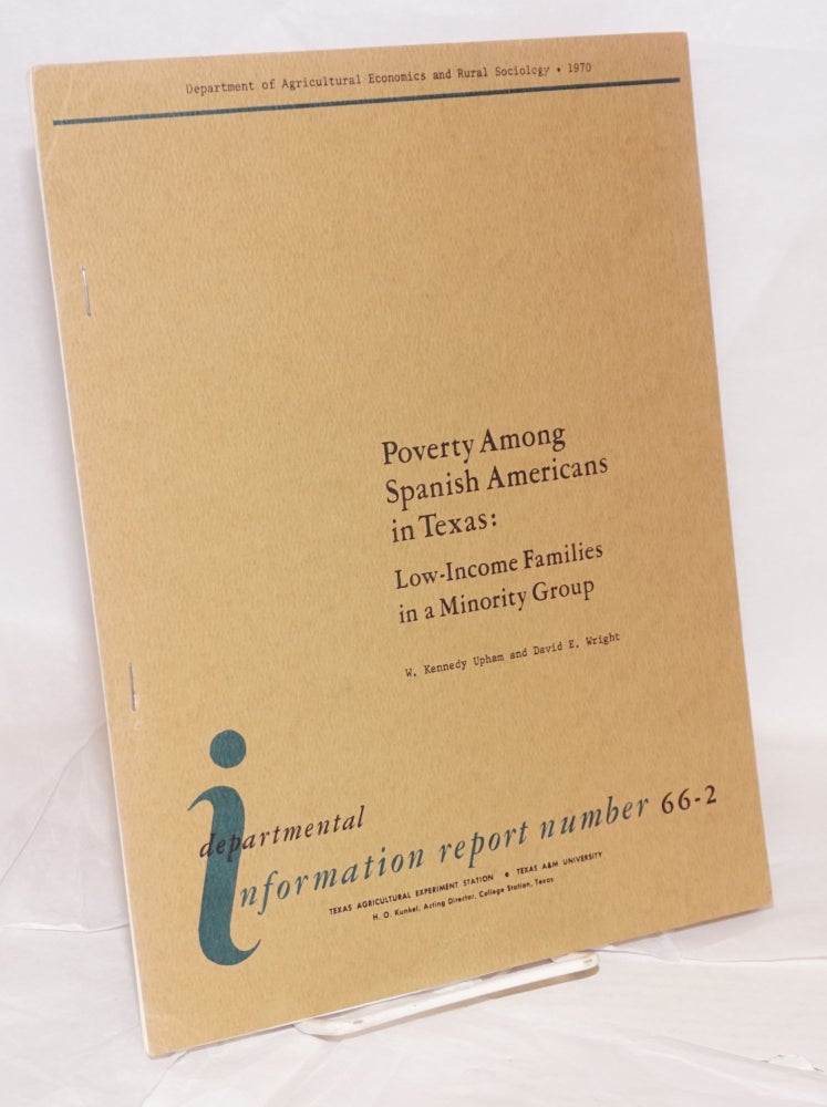 Cat.No: 54332 Poverty Among Spanish Americans in Texas: low-income families in a minority group. W. Kennedy Upham, David E. Wright.