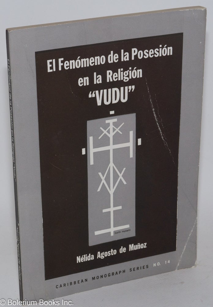 Cat.No: 54418 El fenómeno de la posesión en la religión Vudú; un estudio sobre la posesión por los espíritus y su relación con el ritual en el Vudú. Nélida Agosto de Muñoz.