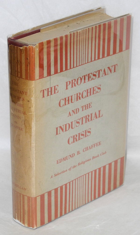 Cat.No: 54500 The Protestant churches and the industrial crisis. Edmund B. Chaffee, Henry Sloane Coffin.